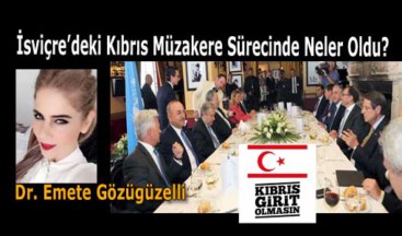 İsviçre’deki Kıbrıs Müzakere Sürecinde Neler Oldu?