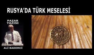 RUSYA’DA TÜRK MESELESİ