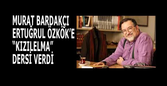 MURAT BARDAKÇI, ERTUĞRUL ÖZKÖK’E “KIZILELMA” DERSİ VERDİ