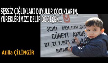 SESSİZ ÇIĞLIKLARI DUYULUR ÇOÇUKLARIN, YÜREKLERİMİZİ DELİP DE GEÇEN…