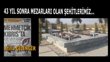 43 YIL SONRA MEZARLARI OLAN ŞEHİTLERİMİZ