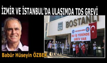 İZMİR VE İSTANBUL’DA ULAŞIMDA TDS GREVİ