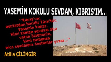 YASEMİN KOKULU SEVDAM, KIBRIS’IM…