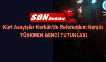 Kerkük’te referanduma hayır diyen Türkmen genç tutuklandı