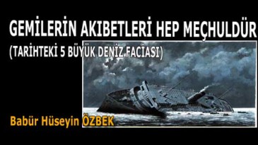 GEMİLERİN AKIBETLERİ HEP MEÇHULDÜR (TARİHTEKİ 5 BÜYÜK DENİZ FACİASI)