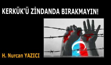 KERKÜK’Ü ZİNDANDA BIRAKMAYIN!