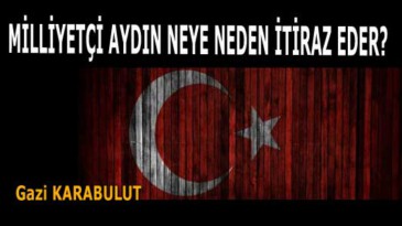 MİLLİYETÇİ AYDIN NEYE NEDEN İTİRAZ EDER?