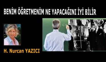 BENİM ÖĞRETMENİM NE YAPACAĞINI İYİ BİLİR