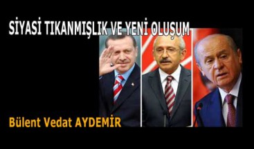 SİYASİ TIKANMIŞLIK VE YENİ OLUŞUM