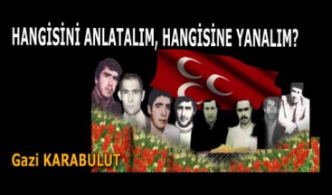 HANGİSİNİ ANLATALIM, HANGİSİNE YANALIM?