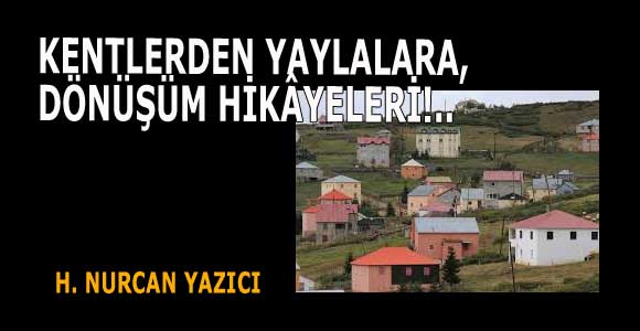 KENTLERDEN YAYLALARA, DÖNÜŞÜM HİKÂYELERİ!..