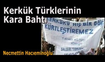 Necmettin Hacıeminoğlu : Kerkük Türklerinin Kara Bahtı