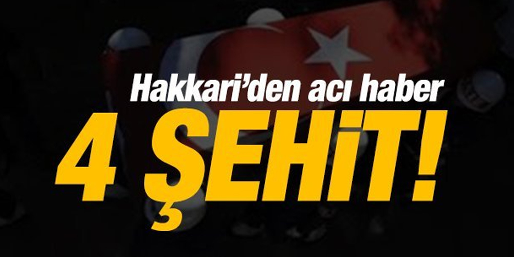 Hainler Hakkari’de saldırdı! 4 askerimiz şehit oldu