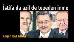 İstifa da azil de tepeden inme