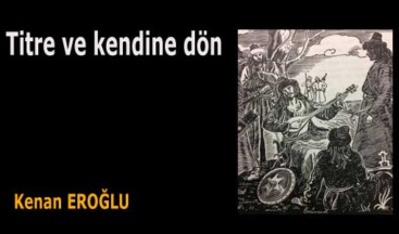 Titre ve kendine dön