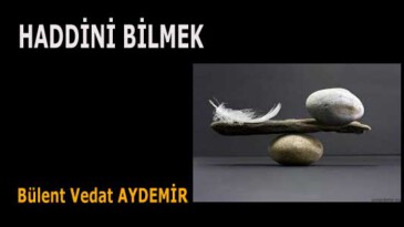 HADDİNİ BİLMEK