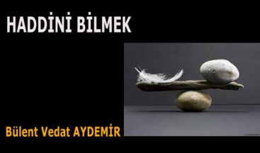 HADDİNİ BİLMEK