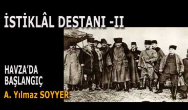 İSTİKLAL DESTANI – II “HAVZA’DA BAŞLANGIÇ”