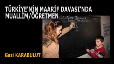 TÜRKİYE’NİN MAARİF DAVASI’NDA MUALLİM/ÖĞRETMEN