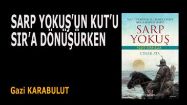 SARP YOKUŞ’UN KUT’U SIR’A DÖNÜŞÜRKEN