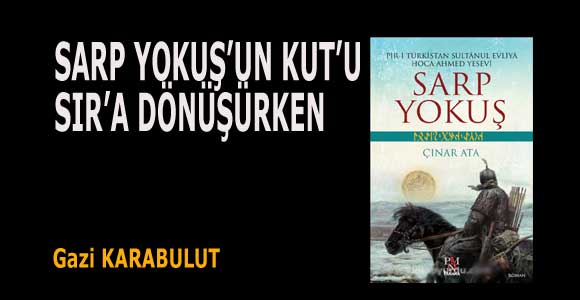 SARP YOKUŞ’UN KUT’U SIR’A DÖNÜŞÜRKEN