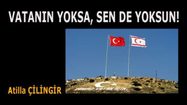 VATANIN YOKSA, SEN DE YOKSUN!