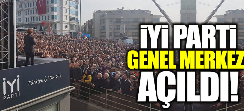 İyi Parti Genel Merkez Binası açıldı