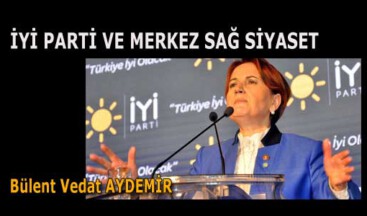 İYİ PARTİ VE MERKEZ SAĞ SİYASET