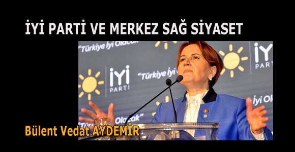 İYİ PARTİ VE MERKEZ SAĞ SİYASET