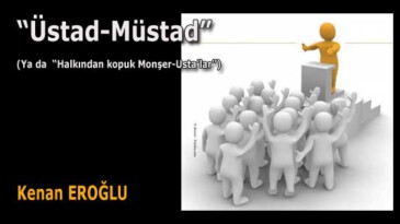 “Üstad-Müstad”, (Ya da “Halkından kopuk Monşer-Usta’lar”)
