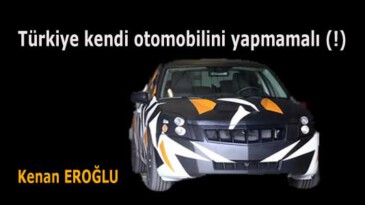 Türkiye kendi otomobilini yapmamalı (!)