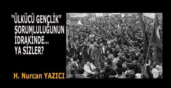 “ÜLKÜCÜ GENÇLİK” SORUMLULUĞUNUN İDRAKİNDE… YA SİZLER?