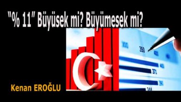 “% 11” Büyüsek mi? Büyümesek mi?