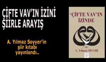 ÇİFTE VAV’IN İZİNİ ŞİİRLE ARAYIŞ