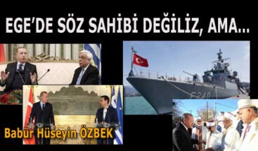 EGE’DE SÖZ SAHİBİ DEĞİLİZ, AMA…