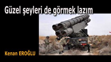 Güzel şeyleri de görmek lazım