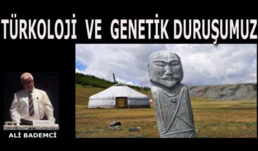 TÜRKOLOJİ VE GENETİK DURUŞUMUZ