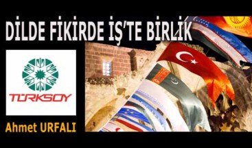 DİLDE FİKİRDE İŞ’TE BİRLİK