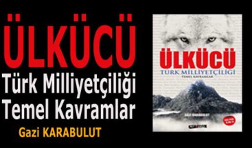 ÜLKÜCÜ Türk Milliyetçiliği Temel Kavramlar