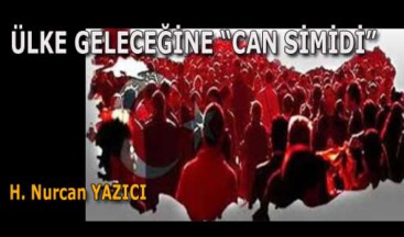 ÜLKE GELECEĞİNE “CAN SİMİDİ”