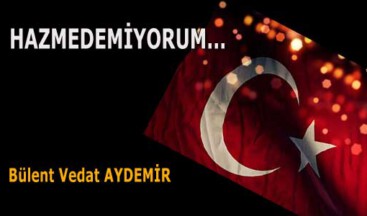 HAZMEDEMİYORUM…