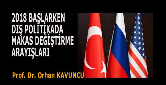2018 BAŞLARKEN DIŞ POLİTİKADA MAKAS DEĞİŞTİRME ARAYIŞLARI