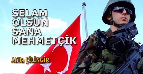 SELAM OLSUN SANA MEHMETÇİK