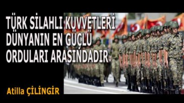 TÜRK SİLAHLI KUVVETLERİ DÜNYANIN EN GÜÇLÜ ORDULARI ARASINDADIR
