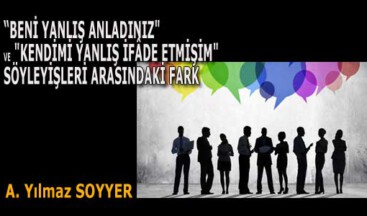 “BENİ YANLIŞ ANLADINIZ” VE “KENDİMİ YANLIŞ İFÂDE ETMİŞİM” SÖYLEYİŞLERİ ARASINDAKİ FARK
