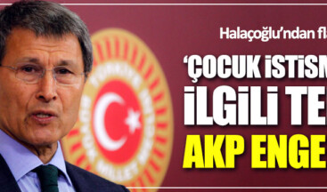 Halaçoğlu: Çocuk istismarıyla ilgili teklifimin görüşülmesini AKP engelledi