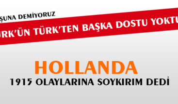 Hollanda 1915 Olaylarına Soykırım Dedi