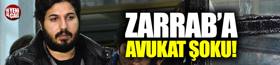 Zarrab’ın avukatları istifa etti