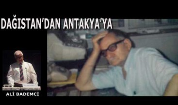 DAĞISTAN’DAN ANTAKYA’YA