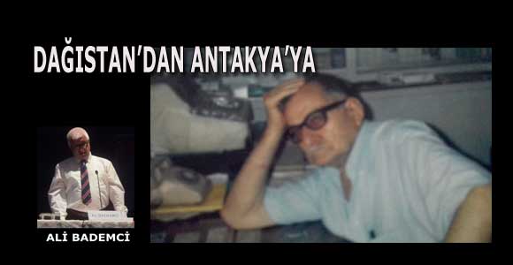 DAĞISTAN’DAN ANTAKYA’YA